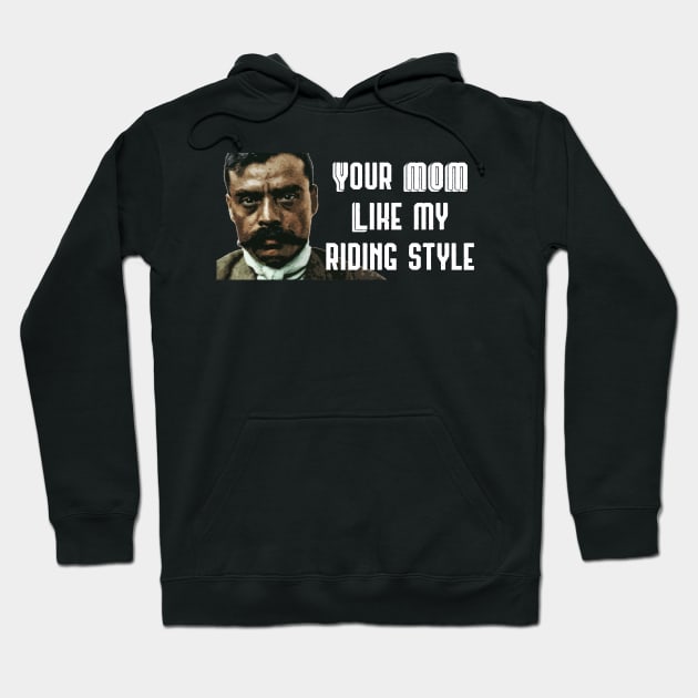 Your Mom Likes My Riding Style Zapata Funny Wear For Bikers Hoodie by TruckerJunk